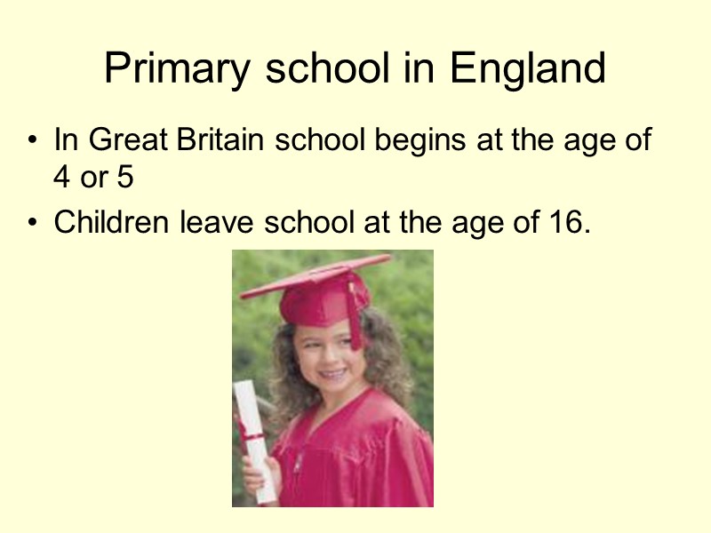 Primary school in England In Great Britain school begins at the age of 4